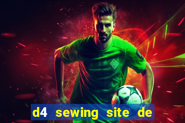 d4 sewing site de relacionamento login entrar